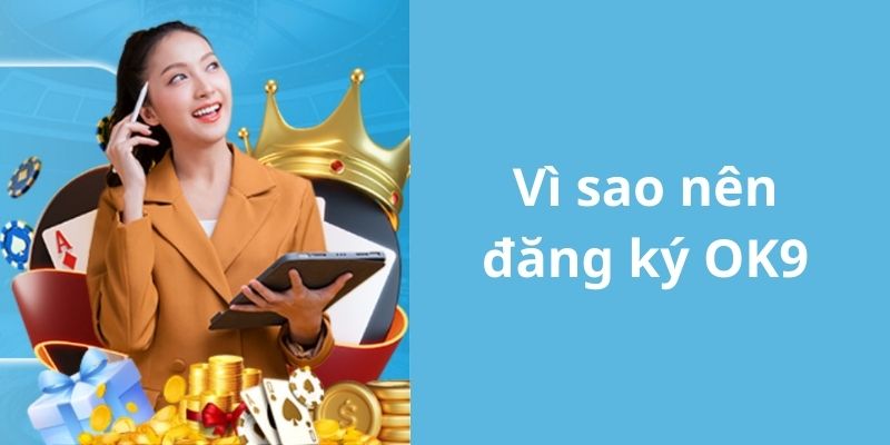 Người chơi lựa chọn đăng ký OK9 đông đảo